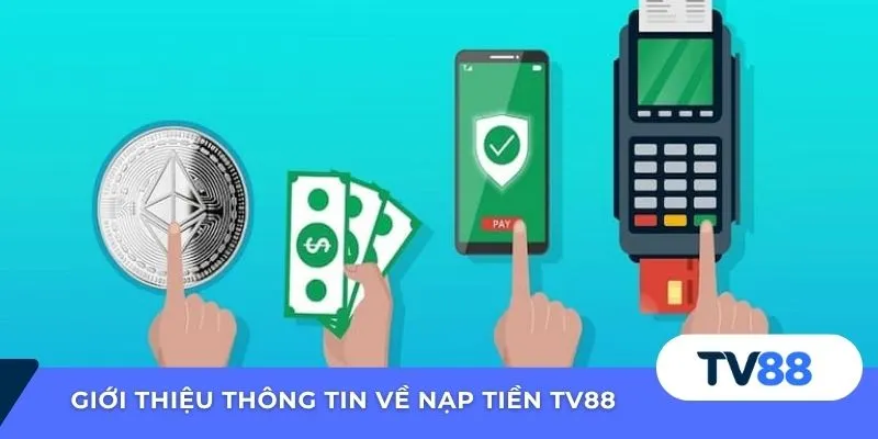 Giới thiệu thông tin về nạp tiền TV88