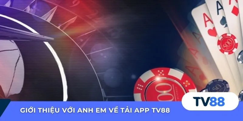 Giới thiệu với anh em về tải app TV88