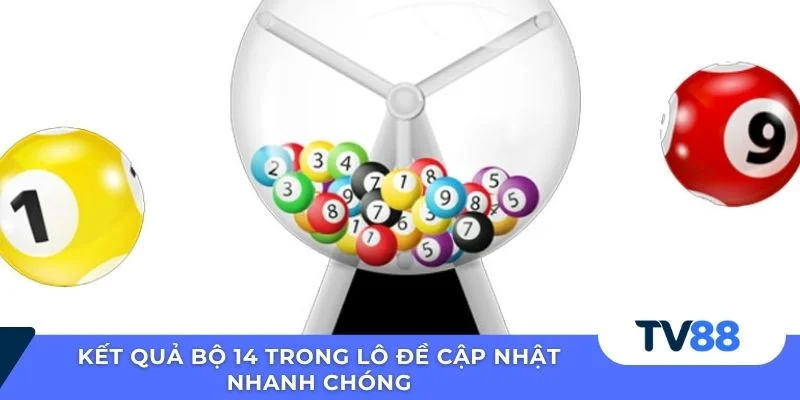 Kết quả bộ 14 trong lô đề cập nhật nhanh chóng