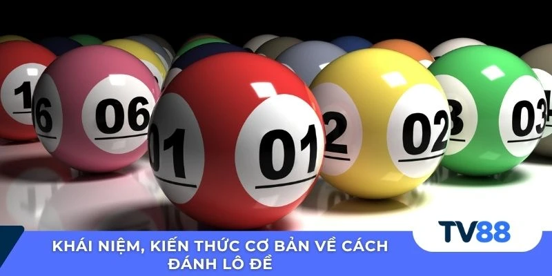 Khái niệm, kiến thức cơ bản về cách đánh lô đề