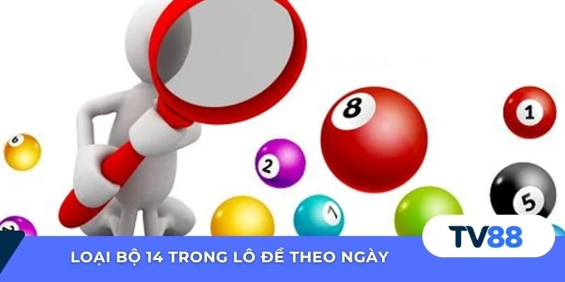 Loại bộ 14 trong lô đề theo ngày