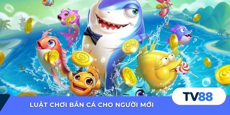 Luật chơi bắn cá cho người mới