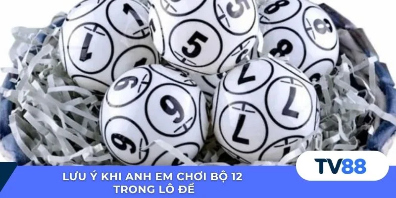 Lưu ý khi anh em chơi bộ 12 trong lô đề