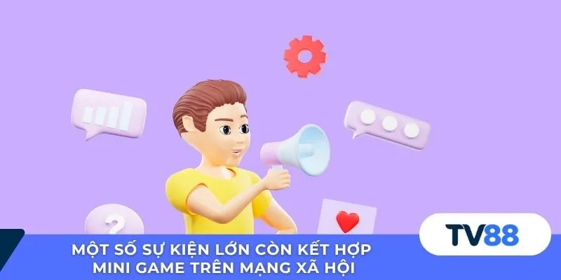 Một số sự kiện lớn còn kết hợp mini game trên mạng xã hội