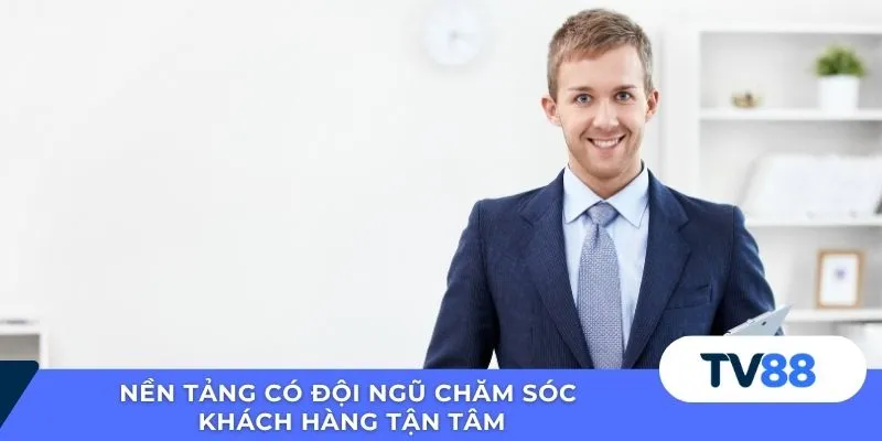 Nền tảng có đội ngũ chăm sóc khách hàng tận tâm