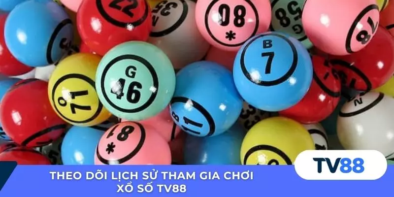 Theo dõi lịch sử tham gia chơi xổ số TV88 