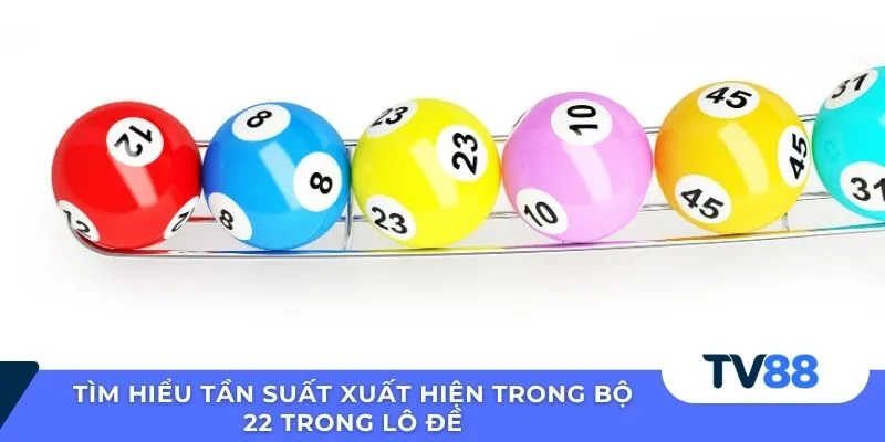 Tìm hiểu tần suất xuất hiện trong bộ 22 trong lô đề