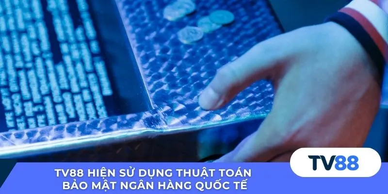 TV88 hiện sử dụng thuật toán bảo mật ngân hàng quốc tế
