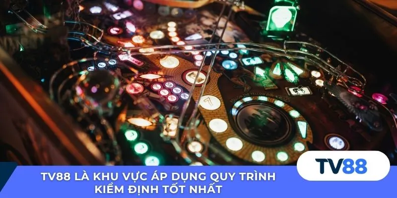 TV88 là khu vực áp dụng quy trình kiểm định tốt nhất