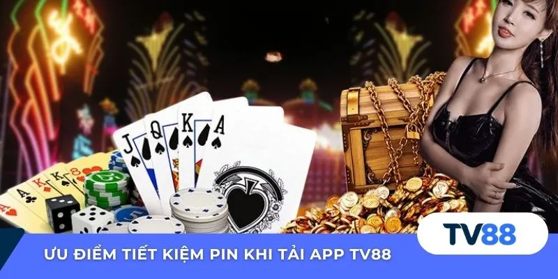 Ưu điểm tiết kiệm pin khi tải app TV88